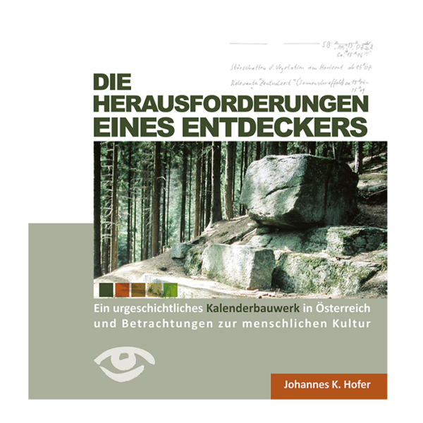 03 "Die Herausforderungen eines Entdeckers" - Ein urgeschichtliches Kalenderbauwerk in Österreich und Betrachtungen zur menschlichen Kultur